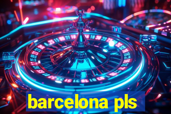 barcelona pls